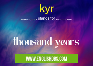 kyr means thousand years kyr