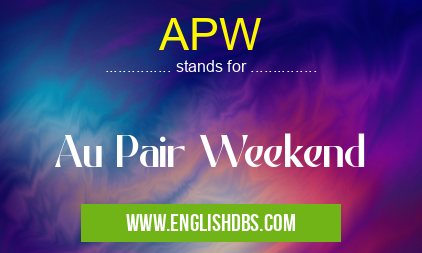 APW means Au Pair Weekend APW