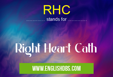 RHC means Right Heart Cath RHC