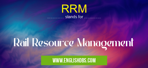 RRM means Rail Resource Management RRM