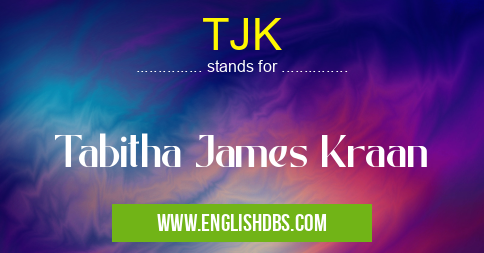 TJK means Tabitha James Kraan TJK