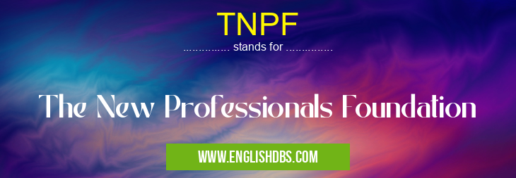 TNPF means The New Professionals Foundation TNPF
