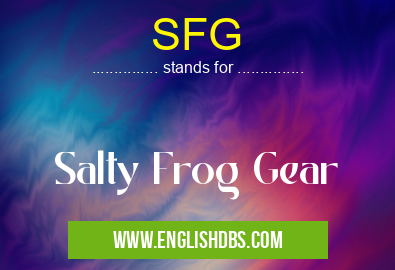 SFG means Salty Frog Gear SFG