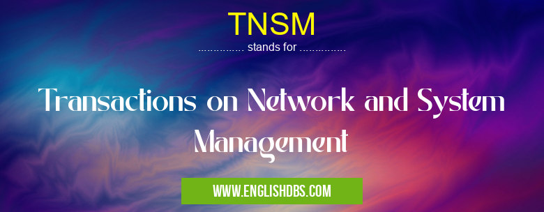 TNSM means Transactions on Network and System Management TNSM