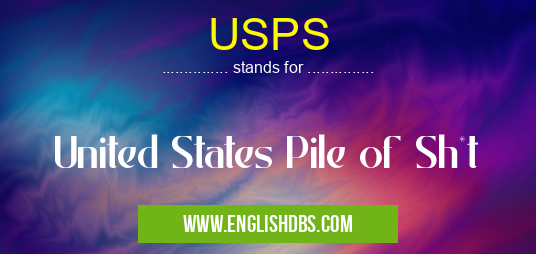 USPS means United States Pile of Sh*t USPS
