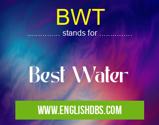 BWT means Best Water BWT