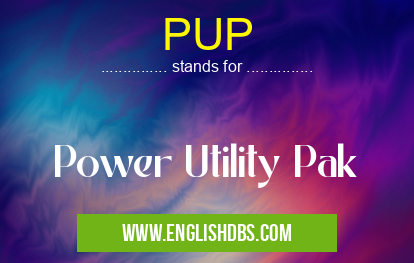 PUP means Power Utility Pak PUP