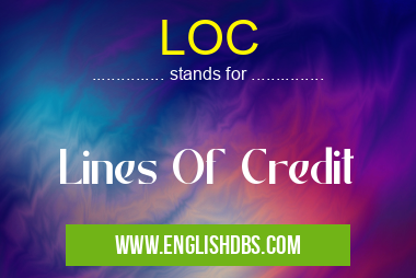 LOC means Lines Of Credit LOC