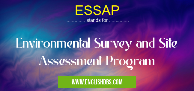 ESSAP means Environmental Survey and Site Assessment Program ESSAP