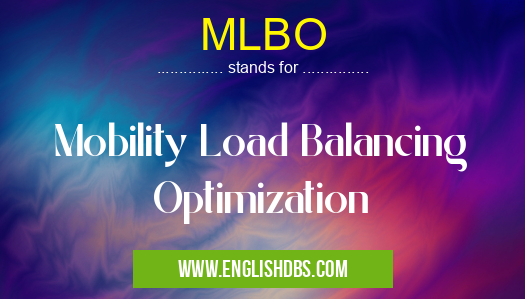MLBO means Mobility Load Balancing Optimization MLBO