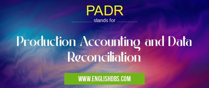 PADR means Production Accounting and Data Reconciliation PADR