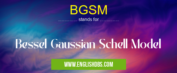 BGSM means Bessel Gaussian Schell Model BGSM