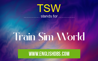 TSW means Train Sim World TSW