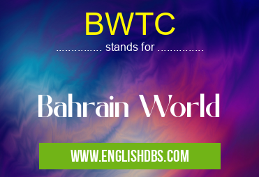 BWTC means Bahrain World BWTC