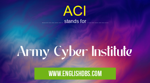 ACI means Army Cyber Institute ACI