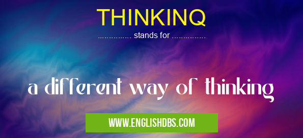 THINKINQ means a different way of thinking THINKINQ
