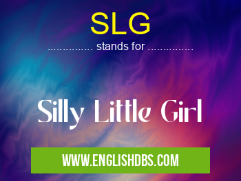 SLG means Silly Little Girl SLG