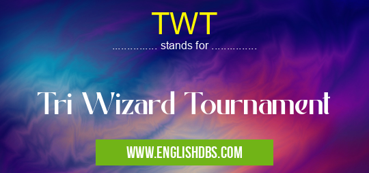 TWT means Tri Wizard Tournament TWT