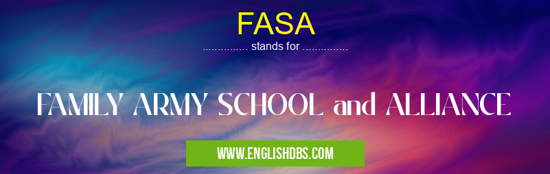 FASA means FAMILY ARMY SCHOOL and ALLIANCE FASA