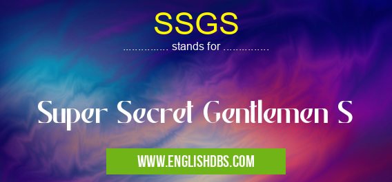 SSGS means Super Secret Gentlemen S SSGS