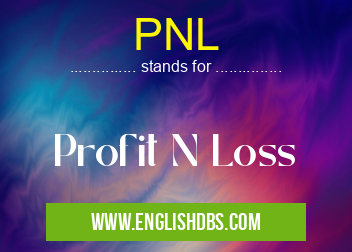 PNL means Profit N Loss PNL