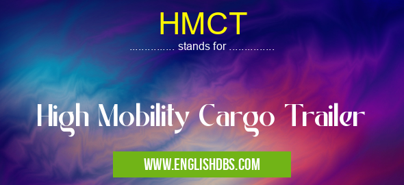 HMCT means High Mobility Cargo Trailer HMCT