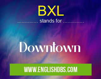 BXL means Downtown BXL