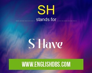 SH means S Have SH
