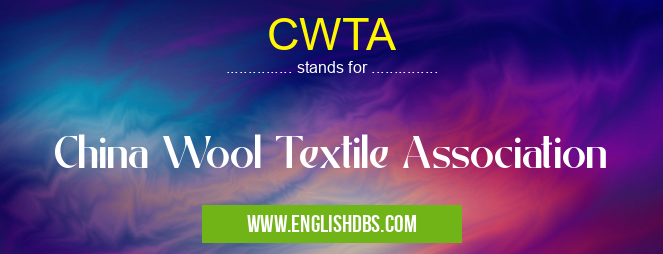 CWTA means China Wool Textile Association CWTA