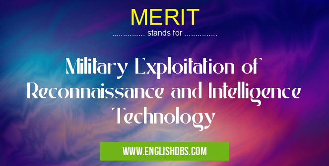 MERIT means Military Exploitation of Reconnaissance and Intelligence Technology MERIT