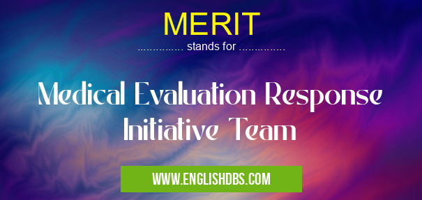 MERIT means Medical Evaluation Response Initiative Team MERIT