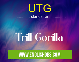 UTG means Trill Gorilla UTG