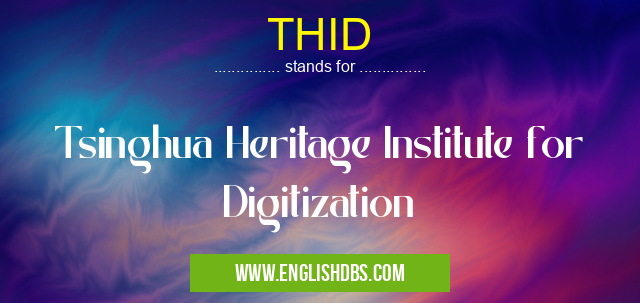 THID means Tsinghua Heritage Institute for Digitization THID