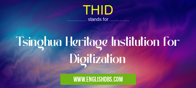 THID means Tsinghua Heritage Institution for Digitization THID
