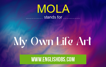 MOLA means My Own Life Art MOLA