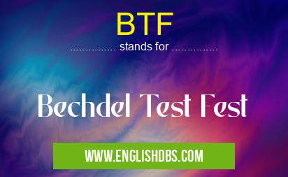 BTF means Bechdel Test Fest BTF