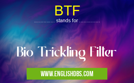 BTF means Bio Trickling Filter BTF