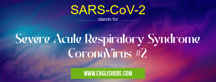 SARS-CoV-2 means Severe Acute Respiratory Syndrome CoronaVirus #2 SARS-CoV-2