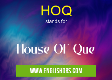 HOQ means House Of Que HOQ