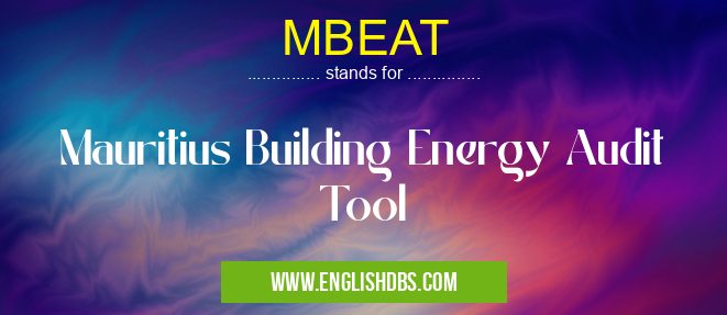 MBEAT means Mauritius Building Energy Audit Tool MBEAT