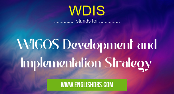 WDIS means WIGOS Development and Implementation Strategy WDIS