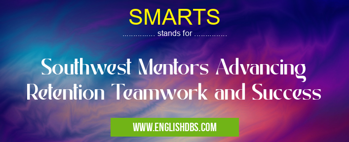 SMARTS means Southwest Mentors Advancing Retention Teamwork and Success SMARTS