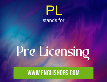 PL means Pre Licensing PL