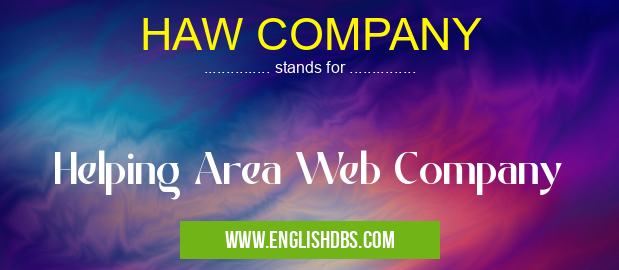 HAW COMPANY means Helping Area Web Company HAW COMPANY