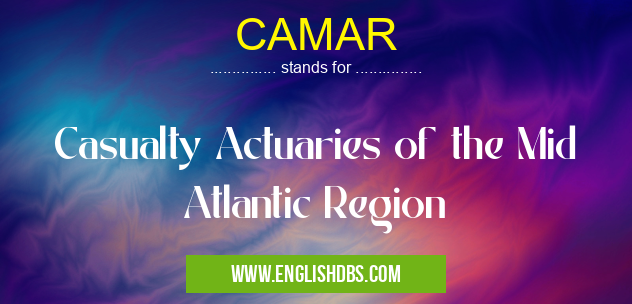 CAMAR means Casualty Actuaries of the Mid Atlantic Region CAMAR