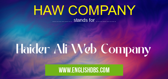 HAW COMPANY means Haider Ali Web Company HAW COMPANY