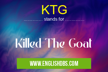 KTG means Killed The Goat KTG