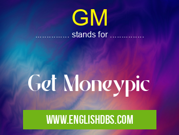 GM means Get Moneypic GM