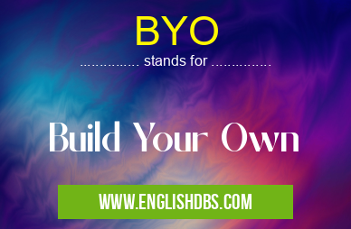 BYO means Build Your Own BYO