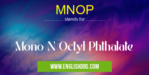 MNOP means Mono N Octyl Phthalate MNOP